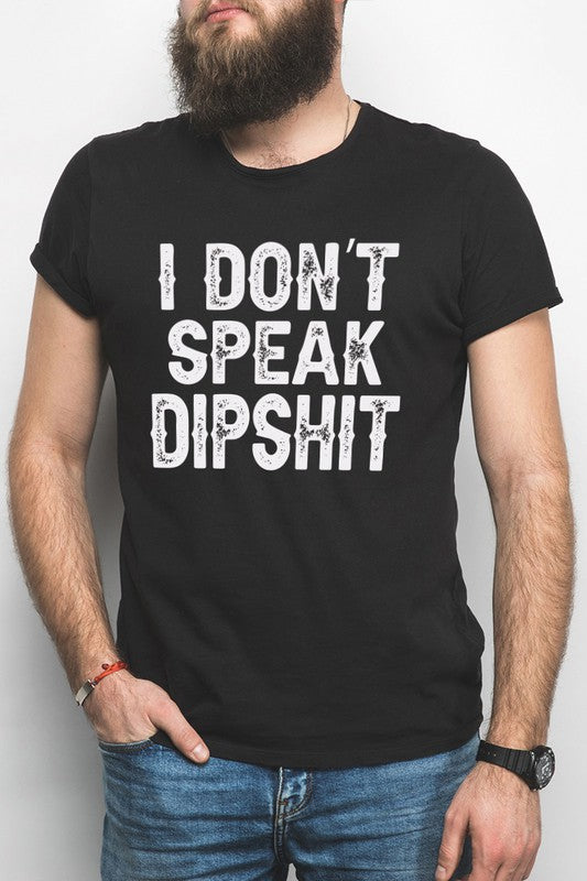 I Don't Speak DipShit Tee